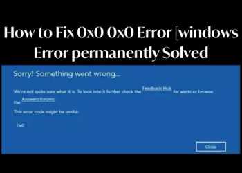 How to fix error code 0x0 0x0? Step by Step Guide